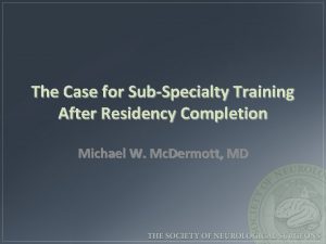 The Case for SubSpecialty Training After Residency Completion