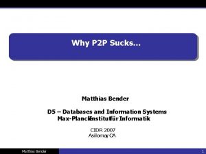 Why P 2 P Sucks Matthias Bender D