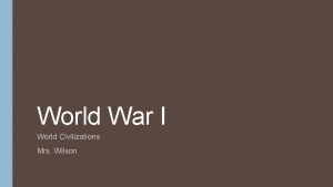 World War I World Civilizations Mrs Wilson Bell