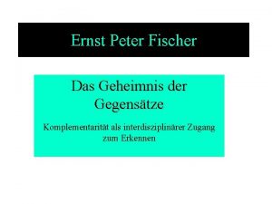Ernst Peter Fischer Das Geheimnis der Gegenstze Komplementaritt