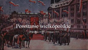 Powstanie wielkopolskie 27 grudnia 1918 16 lutego 1919