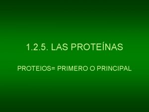 1 2 5 LAS PROTENAS PROTEIOS PRIMERO O