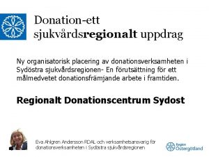 Donationett sjukvrdsregionalt uppdrag Ny organisatorisk placering av donationsverksamheten