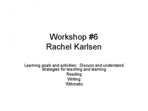 Workshop 6 Rachel Karlsen Learning goals and activities