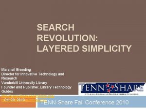 SEARCH REVOLUTION LAYERED SIMPLICITY Marshall Breeding Director for