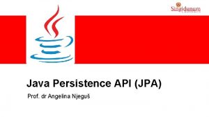 Java Persistence API JPA Prof dr Angelina Njegu