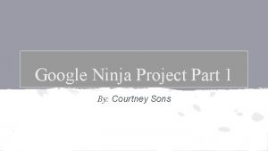 Google Ninja Project Part 1 By Courtney Sons