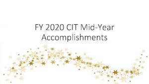 FY 2020 CIT MidYear Accomplishments ADMINISTRATION Managers Office