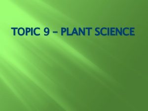 TOPIC 9 PLANT SCIENCE Introduction to Plants Plants