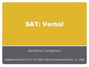 SAT Verbal Sentence Completion adapted from Barrons SAT