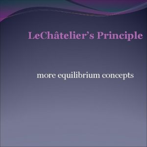 Le Chteliers Principle more equilibrium concepts Le Chteliers