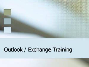 Outlook Exchange Training Outlook Exchange Agenda n n