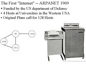 The First Internet ARPANET 1969 Funded by the