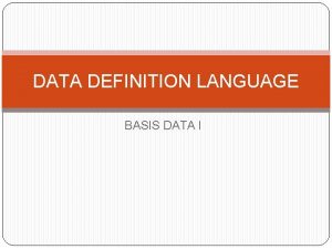DATA DEFINITION LANGUAGE BASIS DATA I Structured Query
