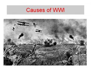 Causes of WWI Militarism Europe had an arms