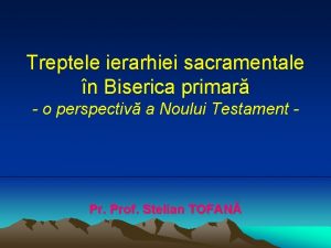 Treptele ierarhiei sacramentale n Biserica primar o perspectiv