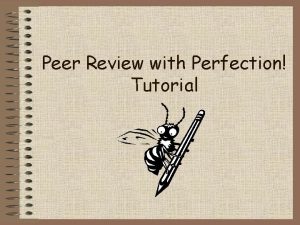 Peer Review with Perfection Tutorial Peer Reviewing is