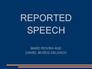 REPORTED SPEECH MARC ROVIRA AND DANIEL MUOZDELGADO Reported