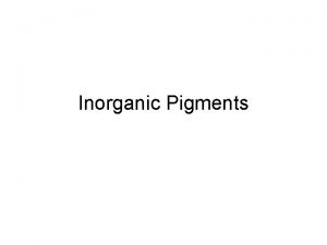 Inorganic Pigments Pigments Any intensely coloured compound used