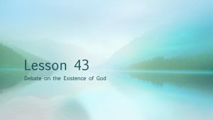 Lesson 43 Debate on the Existence of God