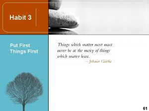 Habit 3 Put First Things First 61 Quick