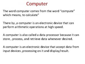 Computer The word computer comes from the word