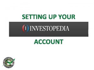 SETTING UP YOUR ACCOUNT Setting Up an Account