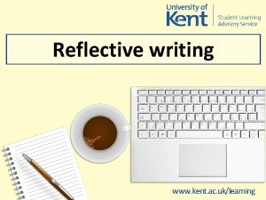 Reflective writing www kent ac uklearning First reflective