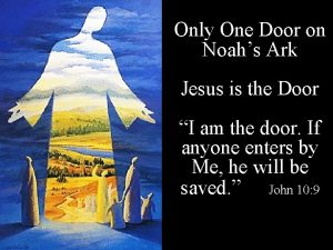 Only One Door on Noahs Ark Jesus is