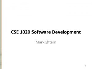 CSE 1020 Software Development Mark Shtern 1 Summary