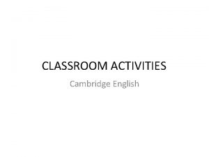 CLASSROOM ACTIVITIES Cambridge English Classroom activities Circle reference