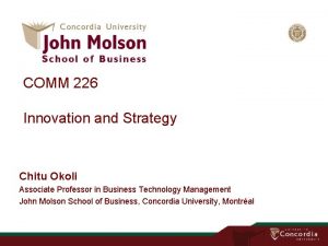 COMM 226 Innovation and Strategy Chitu Okoli Associate