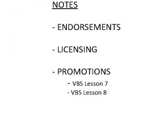 NOTES ENDORSEMENTS LICENSING PROMOTIONS VBS Lesson 7 VBS