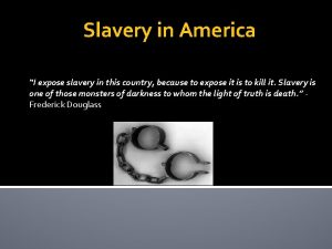 Slavery in America I expose slavery in this