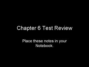 Chapter 6 Test Review Place these notes in