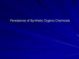 Persistence of Synthetic Organic Chemicals Organochlorines persistence related