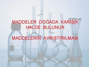 MADDELER DOADA KARIIK HALDE BULUNUR MADDELERN AYRITIRILMASI Maddeler