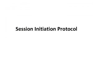 Session Initiation Protocol Lecture plan 1 SIP Basics