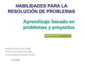 HABILIDADES PARA LA RESOLUCIN DE PROBLEMAS Aprendizaje basado