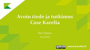 1 Avoin tiede ja tutkimus Case Karelia Kari