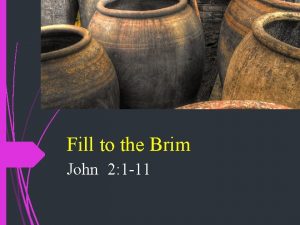 Fill to the Brim John 2 1 11