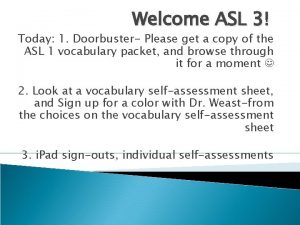 Welcome ASL 3 Today 1 Doorbuster Please get