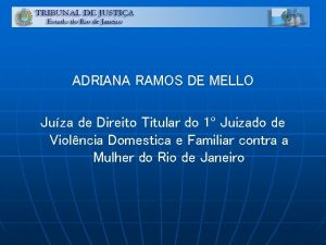 ADRIANA RAMOS DE MELLO Juza de Direito Titular