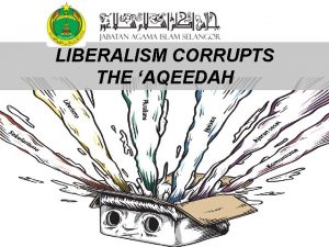 LIBERALISM CORRUPTS THE AQEEDAH I remind myself and