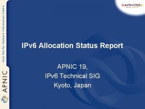 IPv 6 Allocation Status Report APNIC 19 IPv