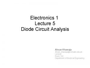 Electronics 1 Lecture 5 Diode Circuit Analysis Ahsan