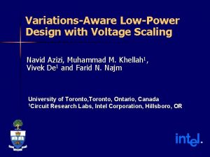 VariationsAware LowPower Design with Voltage Scaling Navid Azizi