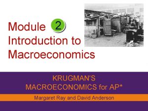 Module 2 Introduction to Macroeconomics KRUGMANS MACROECONOMICS for