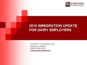 2018 IMMIGRATION UPDATE FOR DAIRY EMPLOYERS Gerardo V