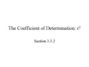 The Coefficient of Determination r 2 Section 3
